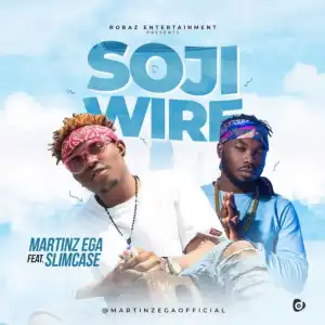 Martinz Ega - “Soji Wire” ft. Slimcase